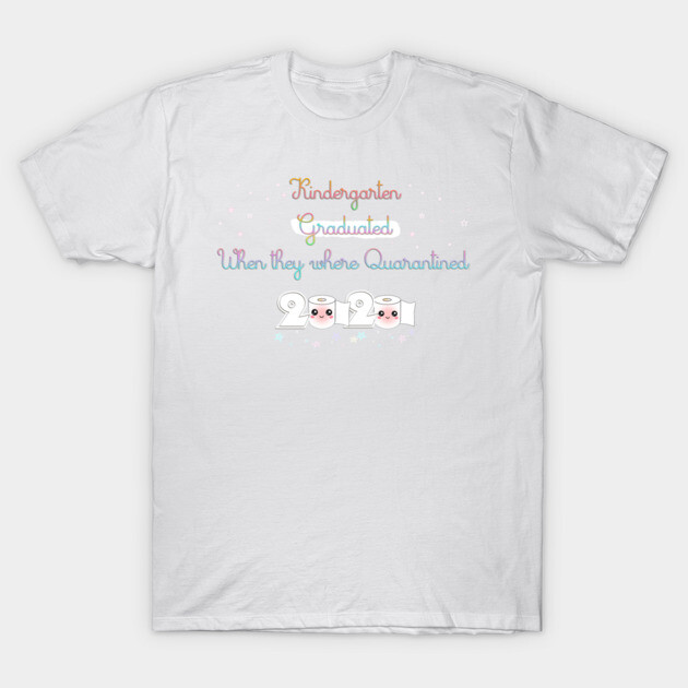 White t-shirt with colorful text "Kindergarten Graduated When They Were Quarantined 2020," featuring playful design.