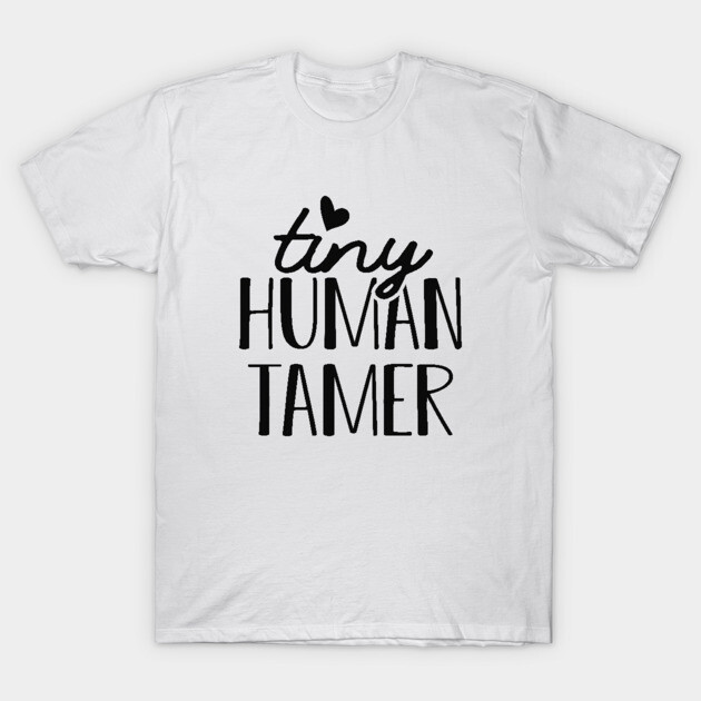 White cotton t-shirt with "Tiny Human Tamer" text design, casual and comfortable for everyday wear.
