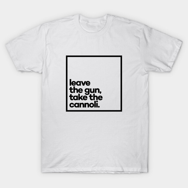 White cotton unisex t-shirt with black text graphic design, "leave the gun, take the cannoli," casual style.