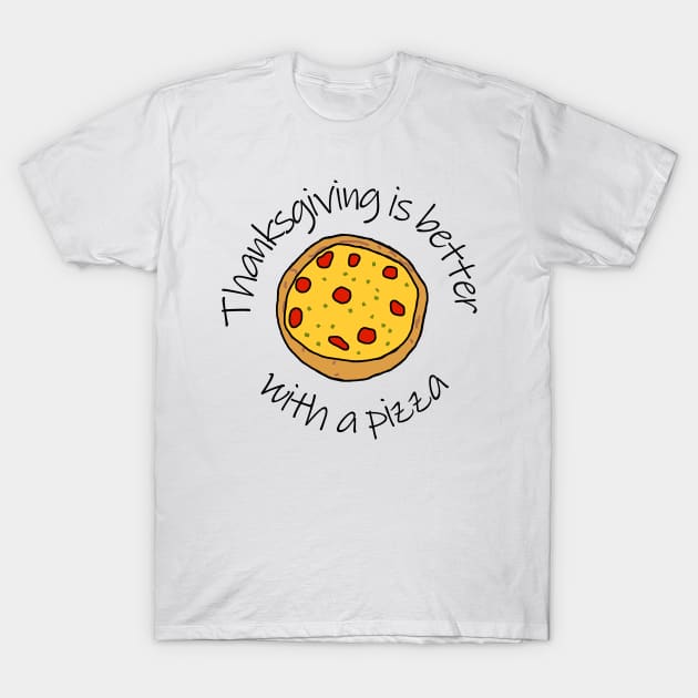 White T-shirt with "Thanksgiving is better with a pizza" text and pizza graphic, casual holiday wear.