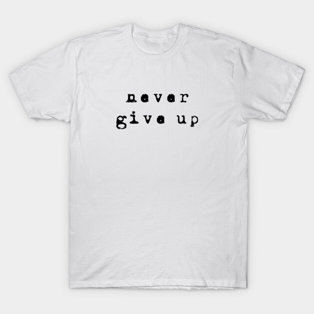 White motivational t-shirt with "never give up" text, casual style, soft cotton material, perfect for daily wear.