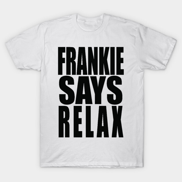 White cotton T-shirt with bold black "Frankie Says Relax" text, casual style for everyday wear.