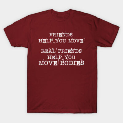 Maroon graphic t-shirt with humorous white text design about friendship. Casual wear, cotton material, unisex style.