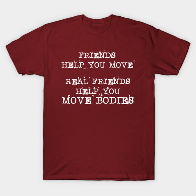 Maroon graphic t-shirt with humorous white text design about friendship. Casual wear, cotton material, unisex style.
