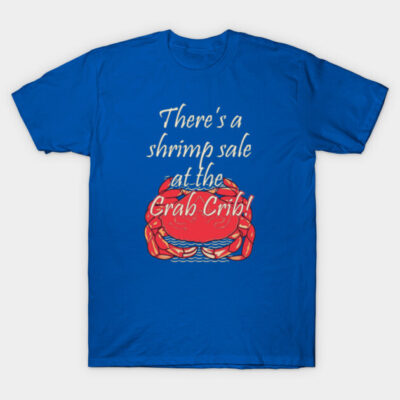 There's a shrimp sale at the Crab Crib! T-Shirt by walkdemonic