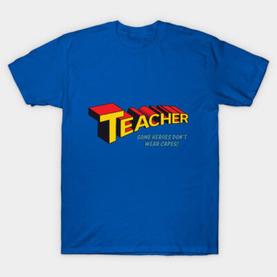 Blue teacher T-shirt with bold comic-style text, "Some heroes don't wear capes," perfect for casual wear.
