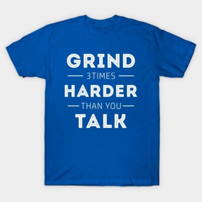 Blue motivational t-shirt with "Grind 3 Times Harder Than You Talk" quote, casual cotton wear for inspiration.