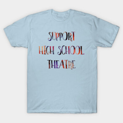 Light blue t-shirt with "Support High School Theatre" text in colorful font, casual style, perfect for theater enthusiasts.