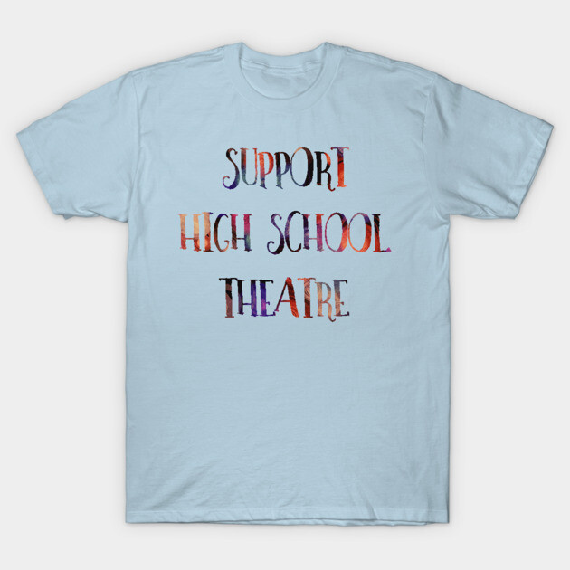 Light blue t-shirt with "Support High School Theatre" text in colorful font, casual style, perfect for theater enthusiasts.
