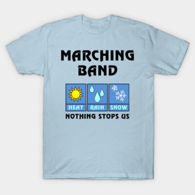 Light blue marching band t-shirt with weather icons, text reads "Heat, Rain, Snow, Nothing Stops Us," casual and fun design.