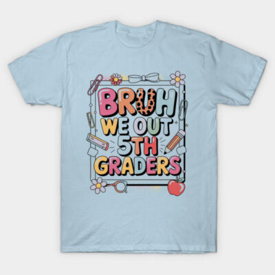 Light blue "Bruh We Out 5th Graders" graphic T-shirt, fun style, casual wear, ideal for school events.