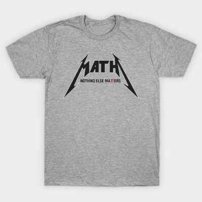 Gray cotton t-shirt with black "Math Nothing Else Matters" graphic, casual style, unisex design.