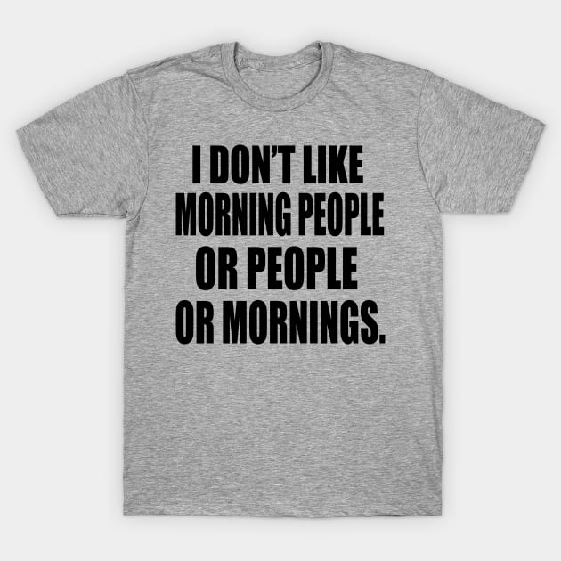 I Don't Like Morning People. Or Mornings. Or People. - T-Shirt/Shirt/Top/Tee - Aesthetic T-Shirt,Trending,Funny Shirt,Funny T-shirt,Quote T-Shirt 1 Gray unisex t-shirt with humorous text print, casual style, perfect for everyday wear and gifting.