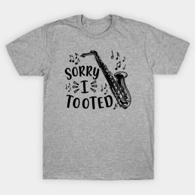 Gray t-shirt with black saxophone graphic and "Sorry I Tooted" text, casual wear, cotton blend.