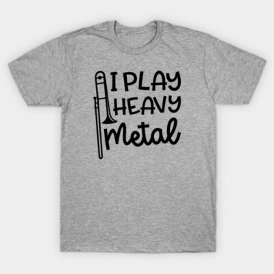 Gray t-shirt with "I Play Heavy Metal" text and trombone graphic, casual style, cotton material.