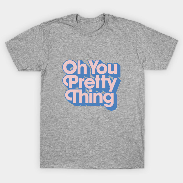 Gray cotton t-shirt with "Oh You Pretty Thing" text in pink and blue, casual style for everyday wear.