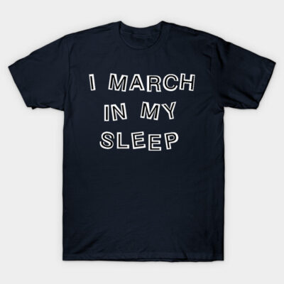 Navy blue T-shirt with "I March In My Sleep" text, casual style, 100% cotton, ideal for everyday wear.