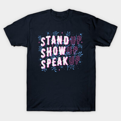 Navy blue t-shirt with "Stand Up Show Up Speak Up" text in pink and white, casual style, made from soft cotton fabric.