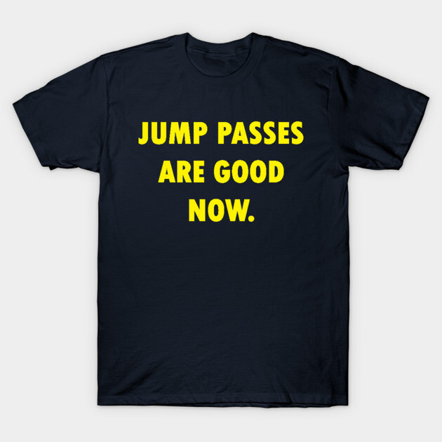 Black T-shirt with bold yellow text "Jump Passes Are Good Now", casual style, ideal for everyday wear.