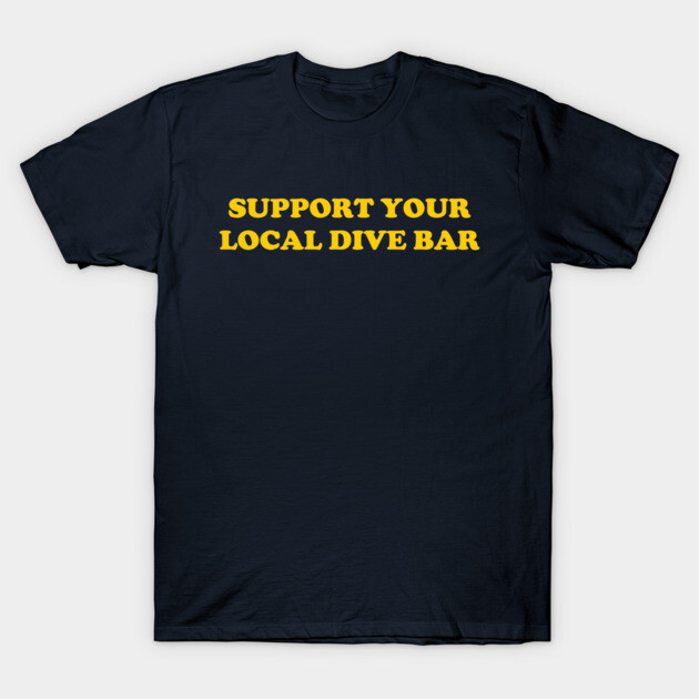 Navy blue T-shirt with "Support Your Local Dive Bar" text in yellow, casual cotton style for everyday wear.