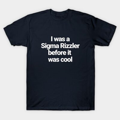 Navy blue t-shirt with "I was a Sigma Rizzler before it was cool" text, casual style, unisex cotton fabric.