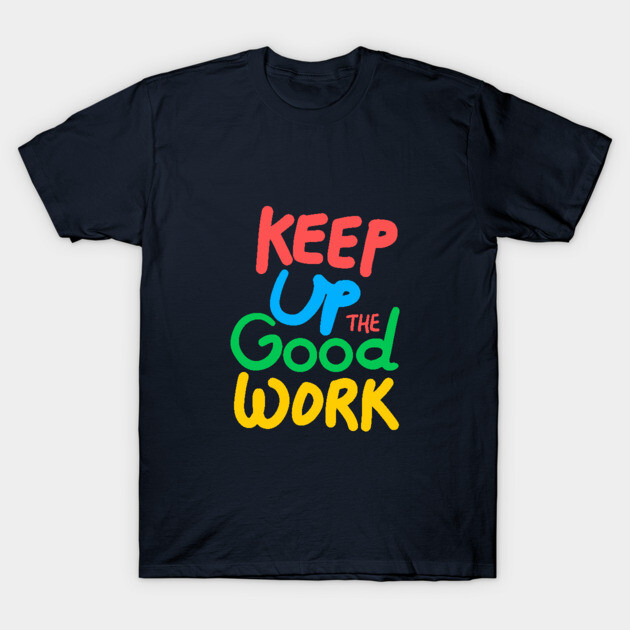 "Black motivational t-shirt with colorful 'Keep Up the Good Work' text, casual style, cotton material."