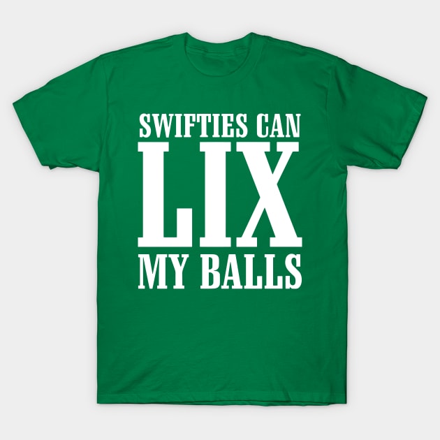 Swifties Can LIX My Balls T-Shirt 1 Green cotton t-shirt with bold white text, casual style, humorous graphic design for everyday wear.