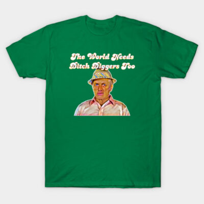 Green t-shirt with "The World Needs Ditch Diggers Too" text and illustrated figure, casual wear, cotton material.
