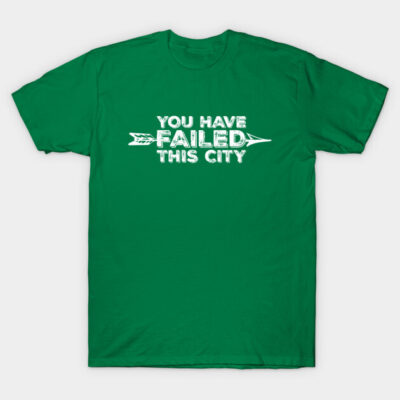 Green cotton t-shirt with "You Have Failed This City" printed in white, casual style for everyday wear.