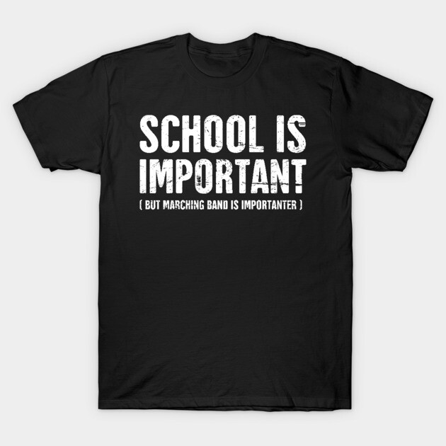 Black cotton t-shirt with "School is Important, But Marching Band is Importanter" text design, casual wear.