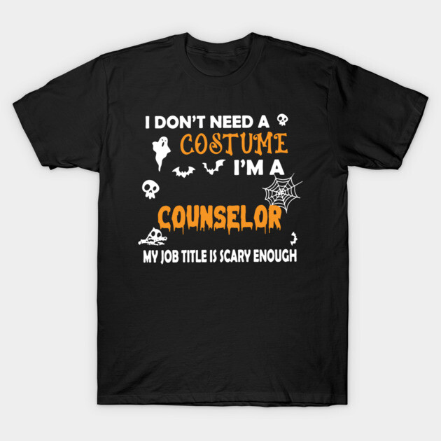 Black Halloween-themed T-shirt with "I Don't Need a Costume, I'm a Counselor" text, spooky design ideal for counselors.