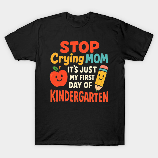 Black T-shirt with colorful "Stop Crying Mom" kindergarten first day design featuring apple and pencil graphics.