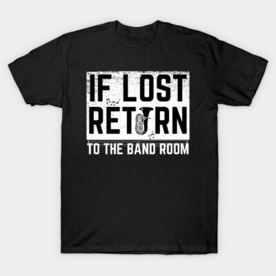 Black t-shirt with "If Lost Return to the Band Room" graphic, casual wear, music-themed, cotton material.