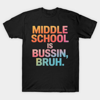 Black t-shirt with "Middle School is Bussin, Bruh" colorful text design, casual style, cotton material.