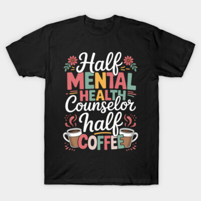 Black t-shirt with colorful "Half Mental Health Counselor Half Coffee" text and coffee cup graphics. Casual wear.