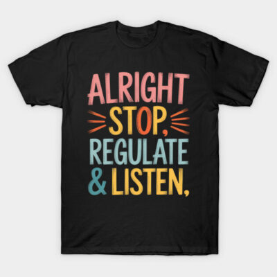 Black graphic t-shirt with colorful text "Alright Stop, Regulate & Listen," casual style, cotton material.