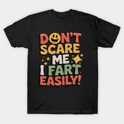 Black novelty t-shirt with colorful "Don't Scare Me I Fart Easily" graphic text, casual and humorous style.