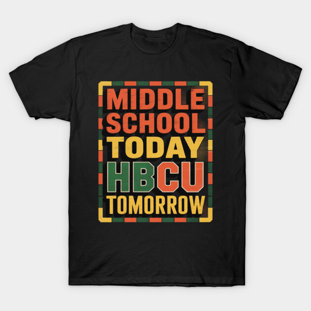 Black t-shirt with bold text design: "Middle School Today, HBCU Tomorrow" in orange, yellow, green. Casual wear.