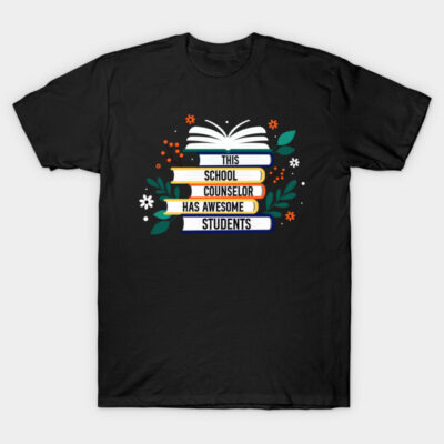 This School Counselor Has Awesome Students T-Shirt by Scary'zz