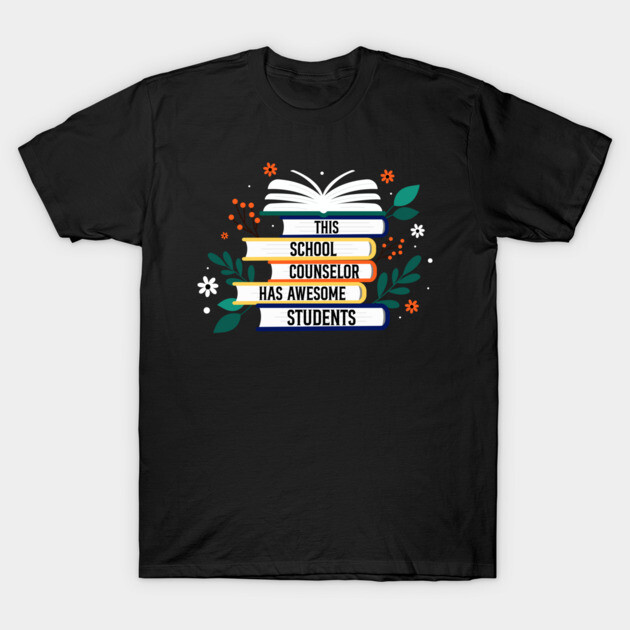 This School Counselor Has Awesome Students T-Shirt by Scary'zz