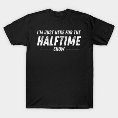 Black cotton T-shirt with "I'm Just Here for the Halftime Show" text, casual style, perfect for sports events.