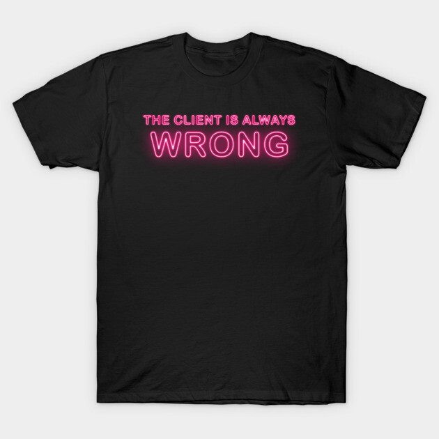 Black cotton t-shirt with pink neon text "The Client is Always Wrong," casual style for everyday wear.