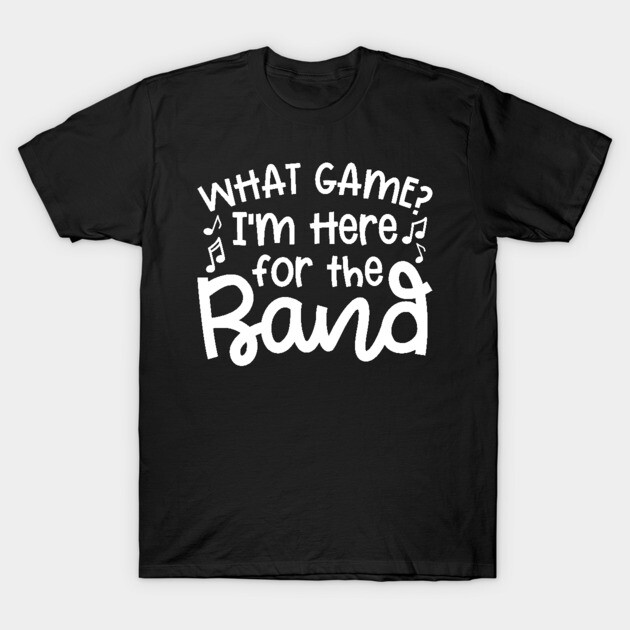 Black cotton t-shirt with white "What Game? I'm Here for the Band" text, music-themed casual wear.