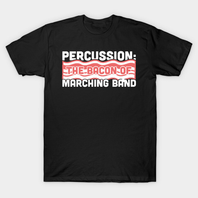 Black "Percussion: The Bacon of Marching Band" t-shirt, white and red text, casual cotton shirt for music lovers.