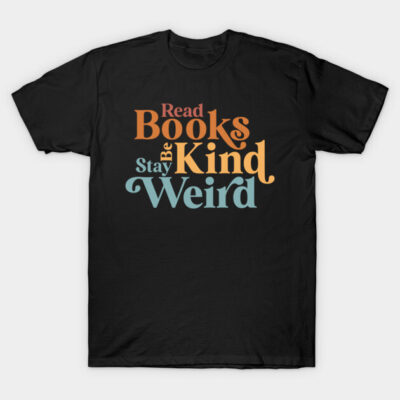 Black t-shirt with colorful "Read Books Be Kind Stay Weird" text, casual style, cotton material.