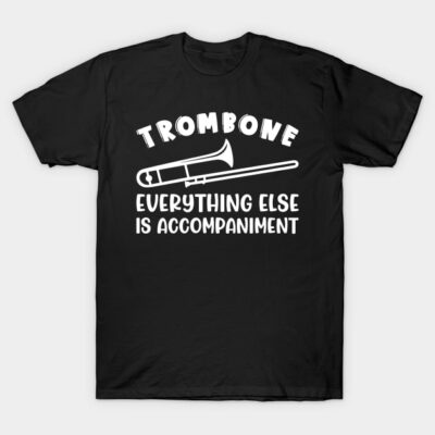Black t-shirt with white "Trombone Everything Else is Accompaniment" graphic, casual wear, cotton material.