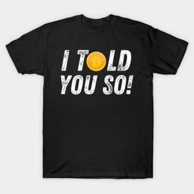 Black t-shirt with "I Told You So!" text and Bitcoin logo, casual style, cotton material, suitable for crypto enthusiasts.