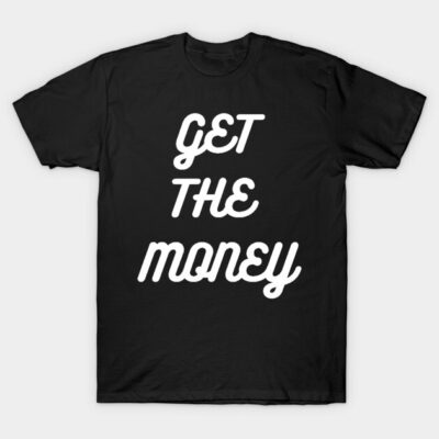 Black t-shirt with "Get the Money" slogan in white font, casual style, cotton material, suitable for everyday wear.