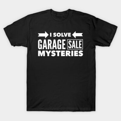 Black t-shirt with humorous "I Solve Garage Sale Mysteries" text, casual style, made of cotton for comfort and durability.