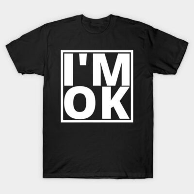Black t-shirt with bold white "I'm OK" text design, casual style, cotton material, unisex.